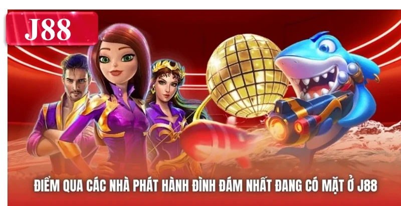 Điểm qua các nhà phát hành đình đám nhất đang có mặt ở J88