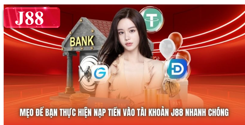 Mẹo để bạn thực hiện nạp tiền vào tài khoản J88 nhanh chóng