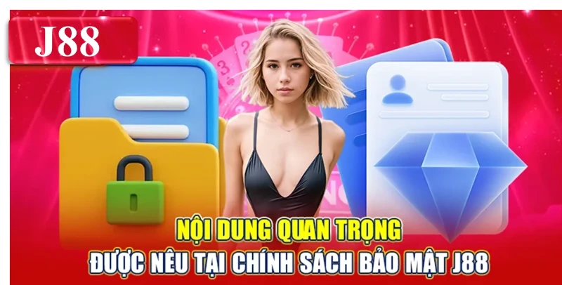 Nội dung quan trọng được nêu tại chính sách bảo mật J88